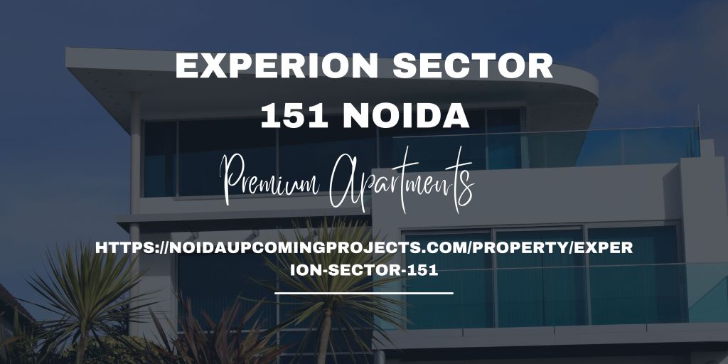 Experion 151 Noida | Premium 3 & 4 BHK Flats with World-Class&nbsp;Amenities